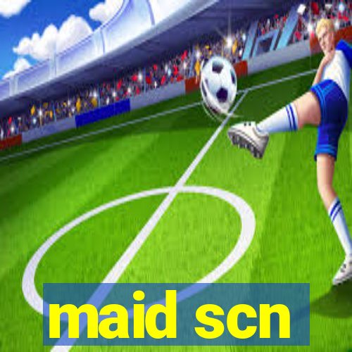 maid scn